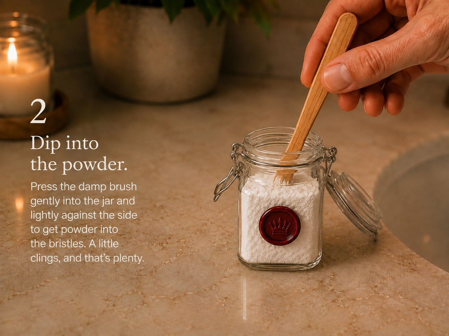Dip into the powder.